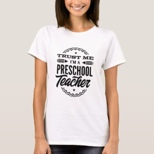 Trust Me I Am A Preschool Teacher T-Shirt