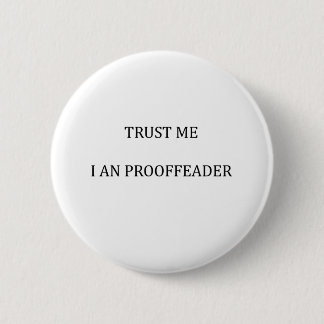 Trust me I am a Proofreader 2 Inch Round Button