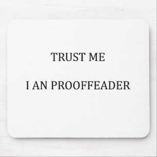 Trust me I am a Proofreader Mouse Pad