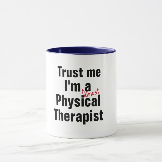 trust me i am almost Physical Therapist Pun Funny Mug (Center)