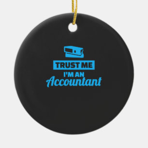 Trust Me I Am An Accountant Ceramic Ornament
