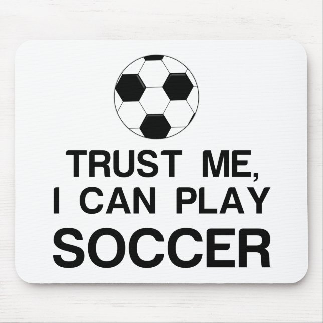 TRUST ME, I CAN PLAY SOCCER MOUSE PAD (Front)