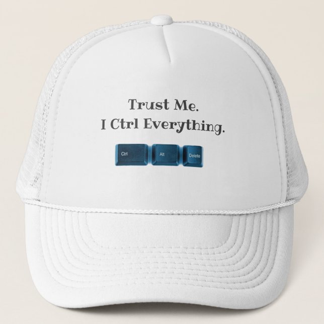 Trust Me. I Ctrl Everything Funny Tech T-Shirt  Trucker Hat (Front)