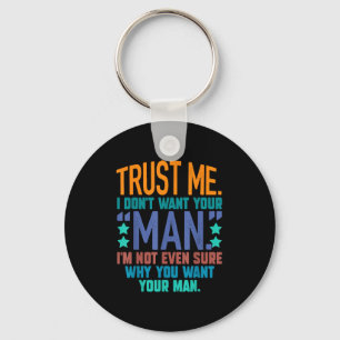 Trust Me I Don't Want Your Man I'm Not Even Sure F Keychain