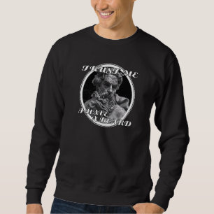 Trust Me I Have A Beard Beards & Hipster Humour Sweatshirt
