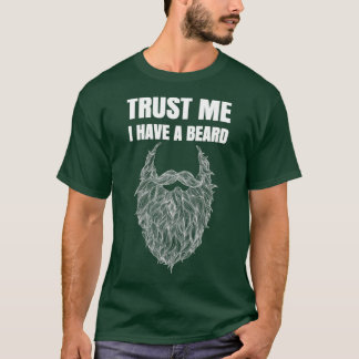 Trust Me I Have a Beard for Bearded Men 3 T-Shirt