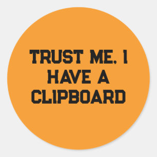 Trust Me, I Have a Clipboard Classic Round Sticker