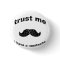 Trust me i have a moustache
