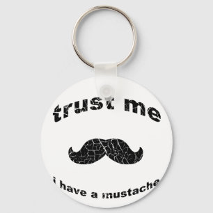 Trust me i have a moustache keychain