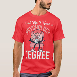 Trust me I have a Psychology Degree Science funny T-Shirt