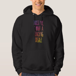 Trust Me I Have A Teaching Degree  Graduation  1 Hoodie