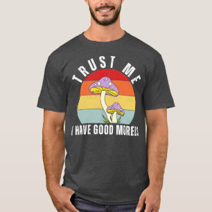 Trust Me I Have Good Morels Funny 13 T-Shirt
