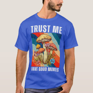 Trust Me I Have Good Morels Funny 2 T-Shirt