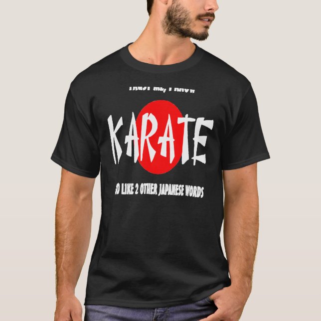 Trust Me I Know Karate T-Shirt (Front)