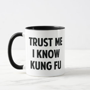 Trust Me I Know Kung Fu Coffee Mug