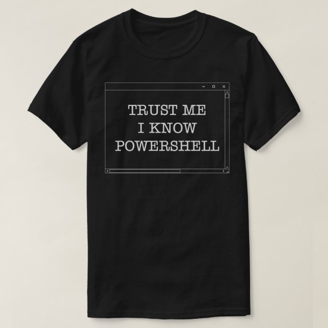 Trust Me I Know Powershell For Data Scientists T-Shirt (Design Front)