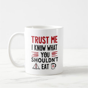 Trust Me, I Know What You Shouldn’t Eat Coffee Mug