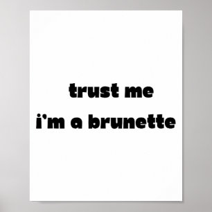 Trust Me I’m A Brunette Funny Quote Poster