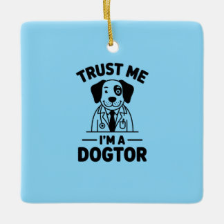 Trust Me I’m a Dogtor Ceramic Ornament