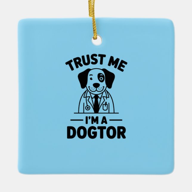 Trust Me I’m a Dogtor Ceramic Ornament (Front)