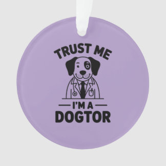 Trust Me I’m a Dogtor Ornament