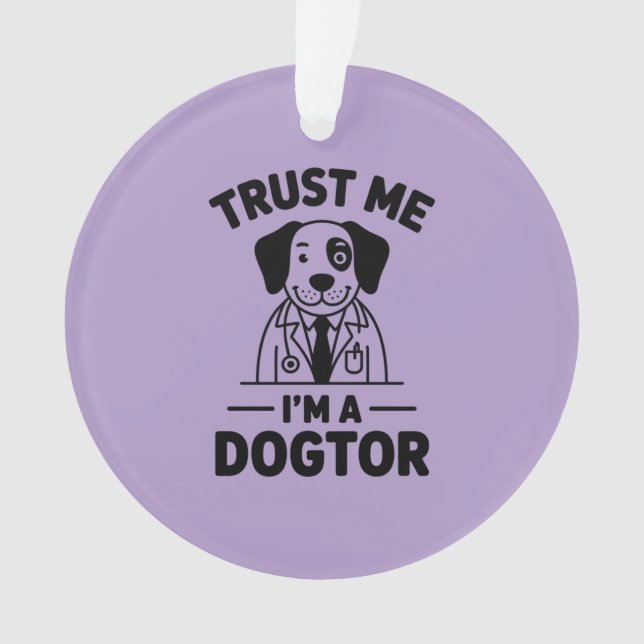 Trust Me I’m a Dogtor Ornament (Front)