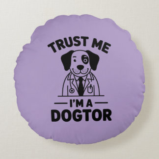 Trust Me I’m a Dogtor Round Pillow