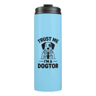Trust Me I’m a Dogtor Thermal Tumbler