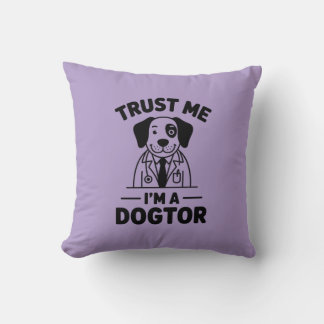 Trust Me I’m a Dogtor Throw Pillow