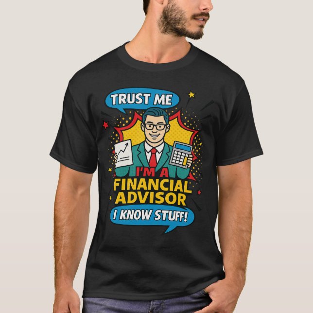 Trust Me I’m A Financial Advisor I Know Stuff Fun T-Shirt (Front)