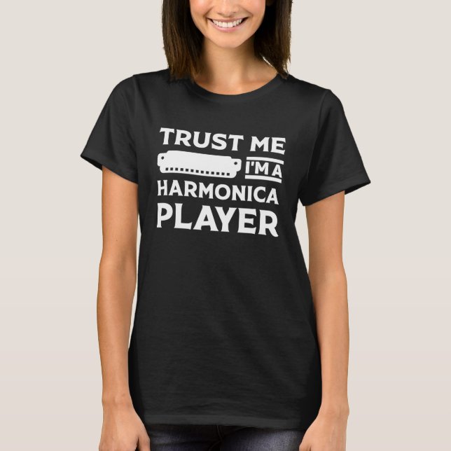 Trust Me I m A Harmonica Player Harmonica Musical  T-Shirt (Front)