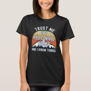 Trust Me I m a Pest Control Worker And I Know Thin T-Shirt