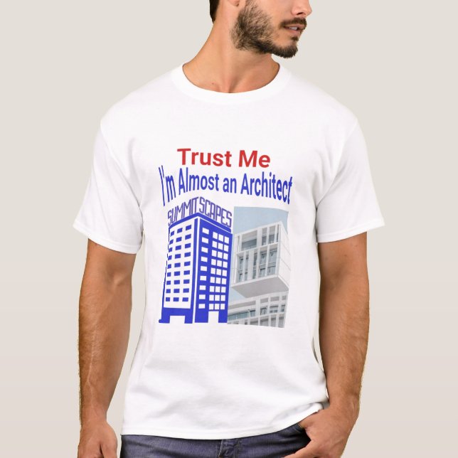 Trust Me, I’m Almost an Architect T-shirt  (Front)