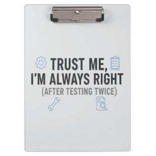 Trust Me I’m Always Right Funny Quality Engineer Clipboard
