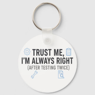 Trust Me I’m Always Right Funny Quality Engineer Keychain
