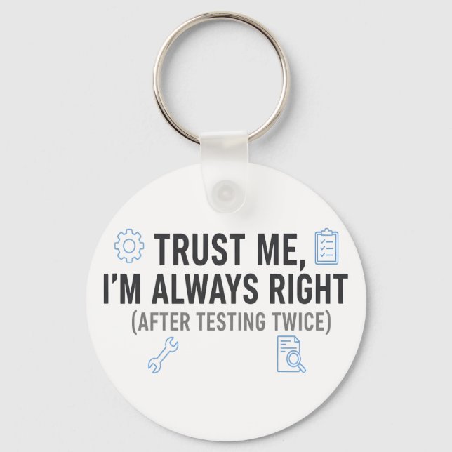 Trust Me I’m Always Right Funny Quality Engineer Keychain (Front)