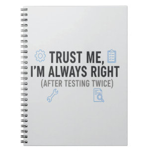 Trust Me I’m Always Right Funny Quality Engineer Notebook