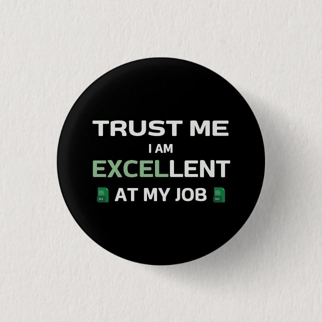 Trust me, I m Excellent at my job 1 Inch Round Button (Front)