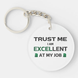 Trust me, I m Excellent at my job Keychain