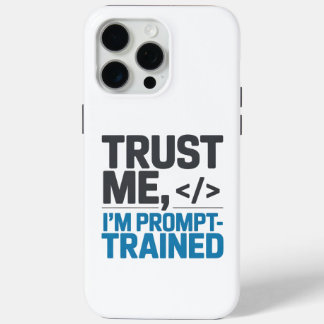 Trust Me I’m Prompt-Trained AI Quote iPhone 15 Pro Max Case