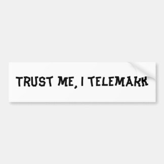 Trust me, I telemark Bumper Sticker
