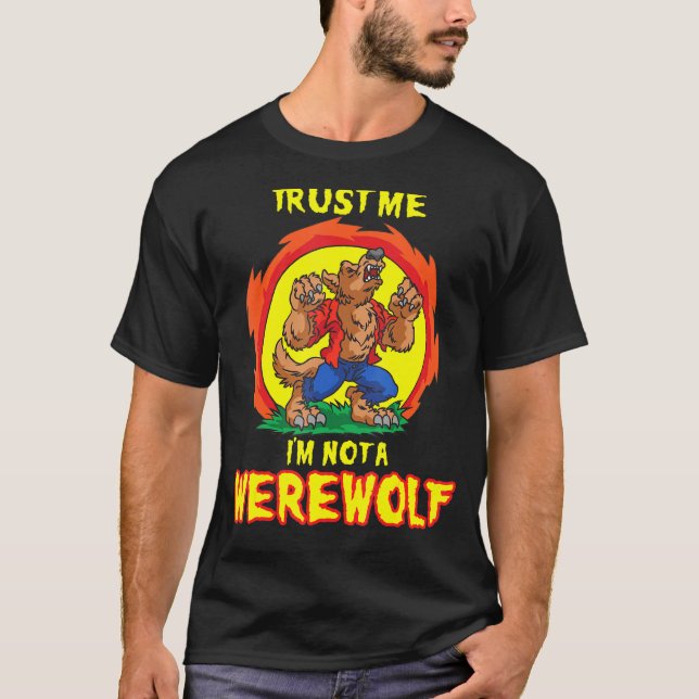 Trust Me I'am Not A Werewolf  Were Wolf Howling Fo T-Shirt (Front)
