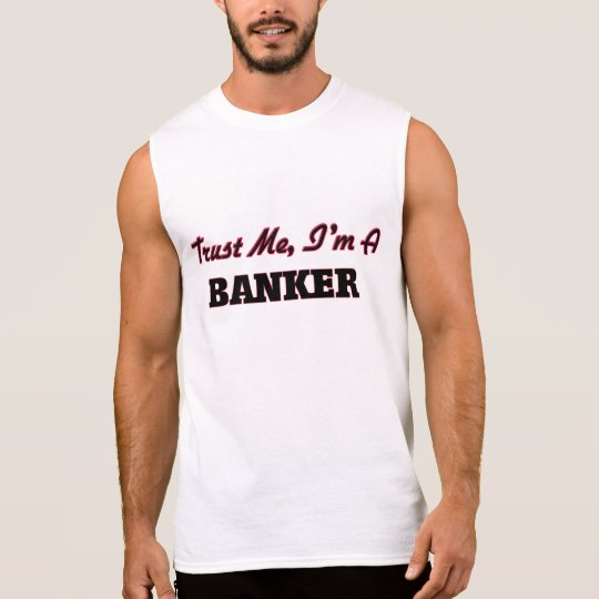 Trust me I'm a Banker Sleeveless Shirt