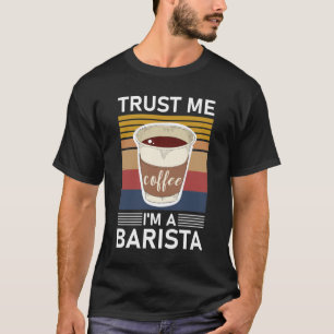 Trust me I'm a barista Espresso Baristas Coffee T-Shirt