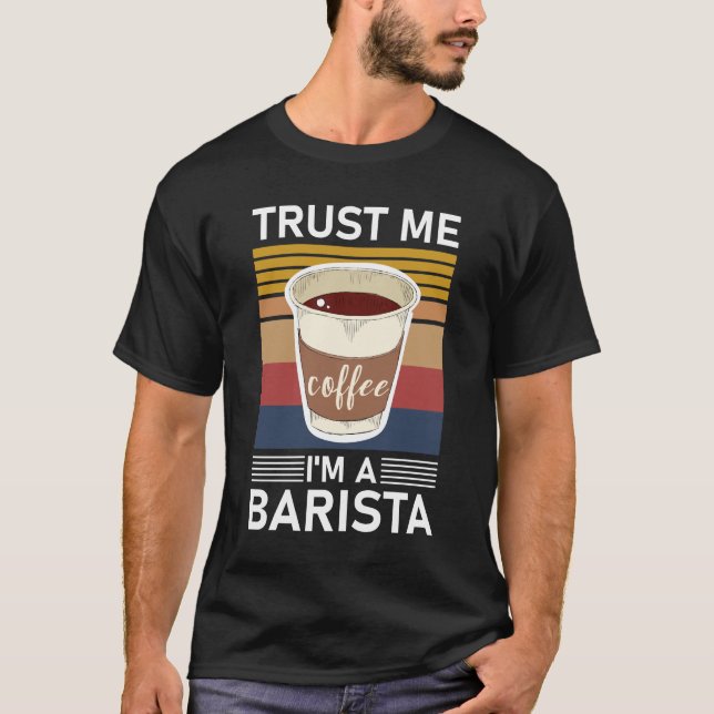 Trust me I'm a barista Espresso Baristas Coffee T-Shirt (Front)
