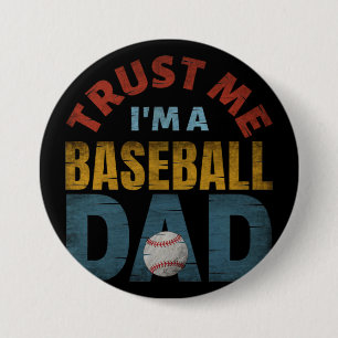 TRUST ME I'M A BASEBALL DAD 3 INCH ROUND BUTTON