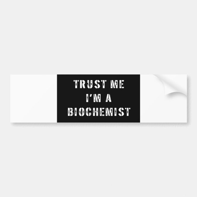 Trust Me I'm a Biochemist Bumper Sticker (Front)