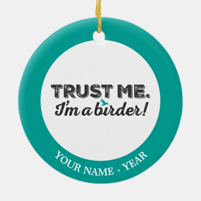 Trust me. I'm a Birder! Ceramic Ornament (Back)