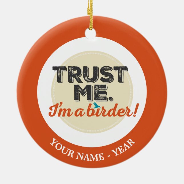 Trust me. I'm a Birder! Emblem Ceramic Ornament (Back)