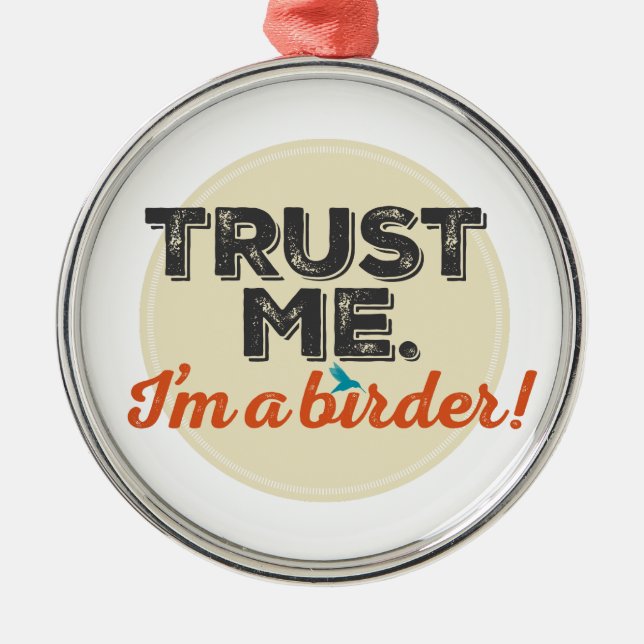 Trust me. I'm a Birder! Emblem Metal Ornament (Front)